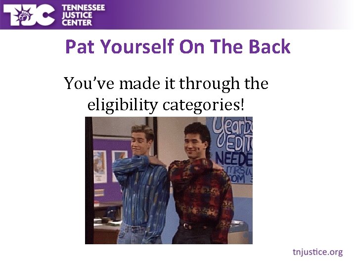 Pat Yourself On The Back You’ve made it through the eligibility categories! 