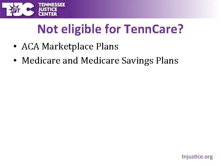 Not eligible for Tenn. Care? • ACA Marketplace Plans • Medicare and Medicare Savings