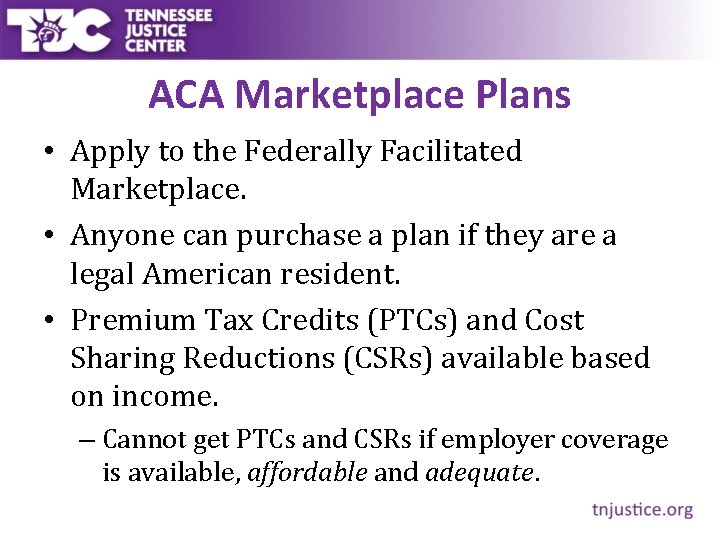 ACA Marketplace Plans • Apply to the Federally Facilitated Marketplace. • Anyone can purchase