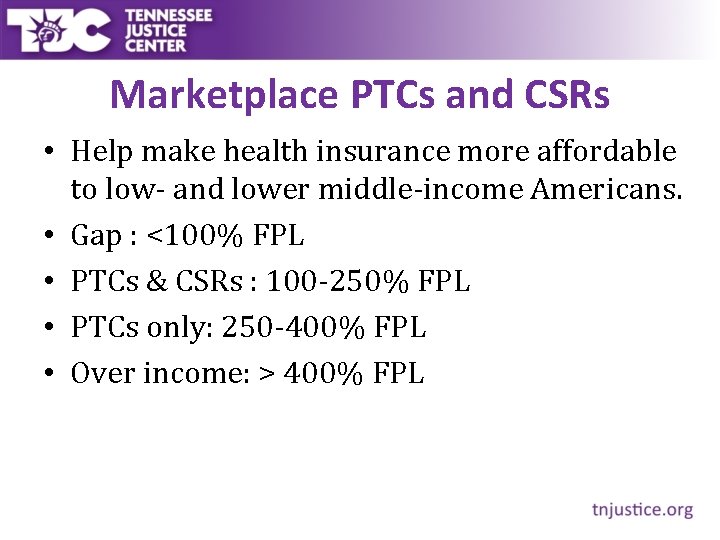 Marketplace PTCs and CSRs • Help make health insurance more affordable to low- and