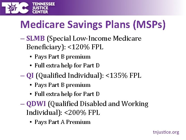 Medicare Savings Plans (MSPs) – SLMB (Special Low-Income Medicare Beneficiary): <120% FPL • Pays