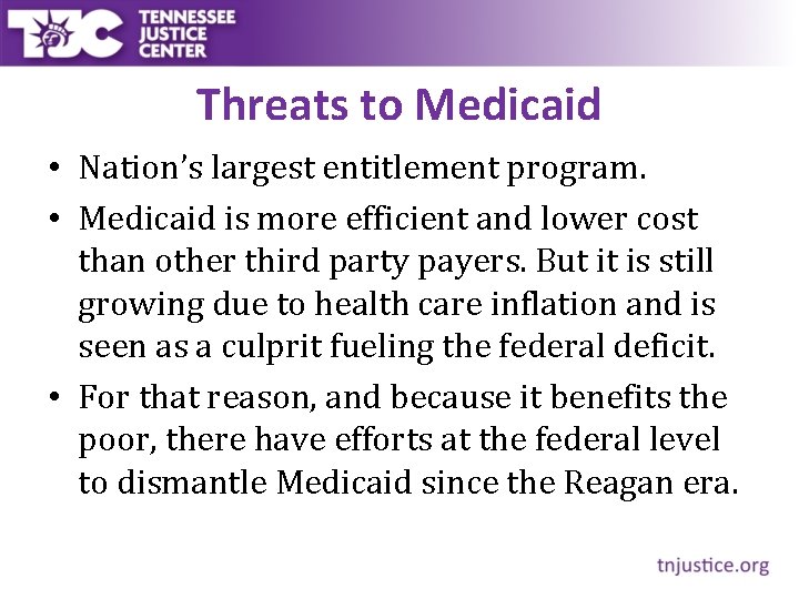 Threats to Medicaid • Nation’s largest entitlement program. • Medicaid is more efficient and