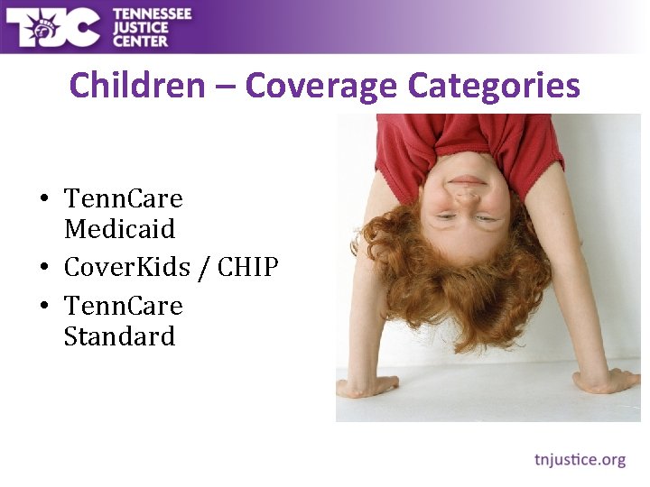 Children – Coverage Categories • Tenn. Care Medicaid • Cover. Kids / CHIP •