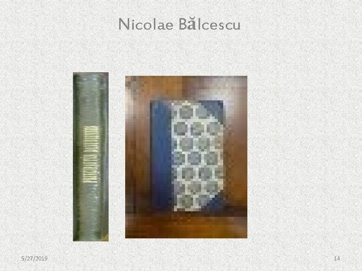 Nicolae Bălcescu 5/27/2019 14 Nicolae Bălcescu 5/27/2019 14
