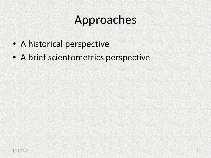 Approaches • A historical perspective • A brief scientometrics perspective 5/27/2019 2 Approaches • A historical perspective • A brief scientometrics perspective 5/27/2019 2