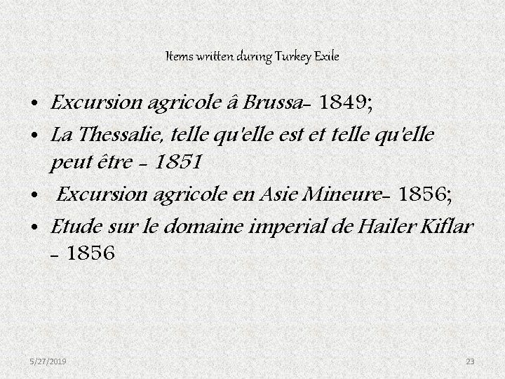 Items written during Turkey Exile • Excursion agricole â Brussa- 1849; • La Thessalie, Items written during Turkey Exile • Excursion agricole â Brussa- 1849; • La Thessalie,