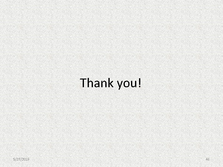 Thank you! 5/27/2019 46 Thank you! 5/27/2019 46