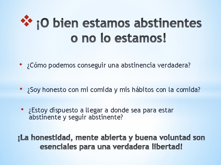v • ¿Cómo podemos conseguir una abstinencia verdadera? • ¿Soy honesto con mi comida