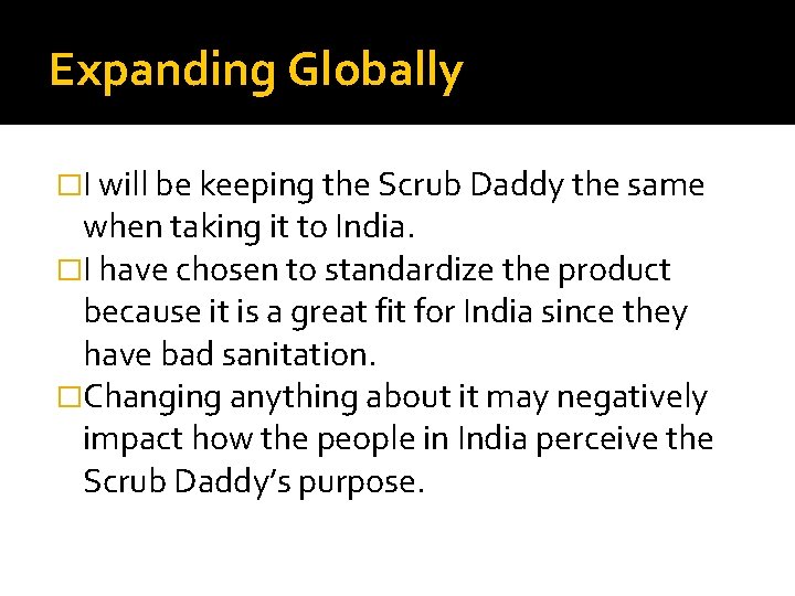 Expanding Globally �I will be keeping the Scrub Daddy the same when taking it