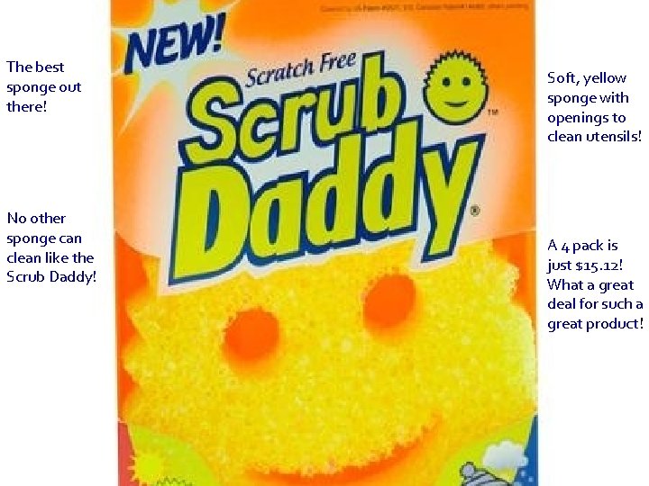 The best sponge out there! No other sponge can clean like the Scrub Daddy!