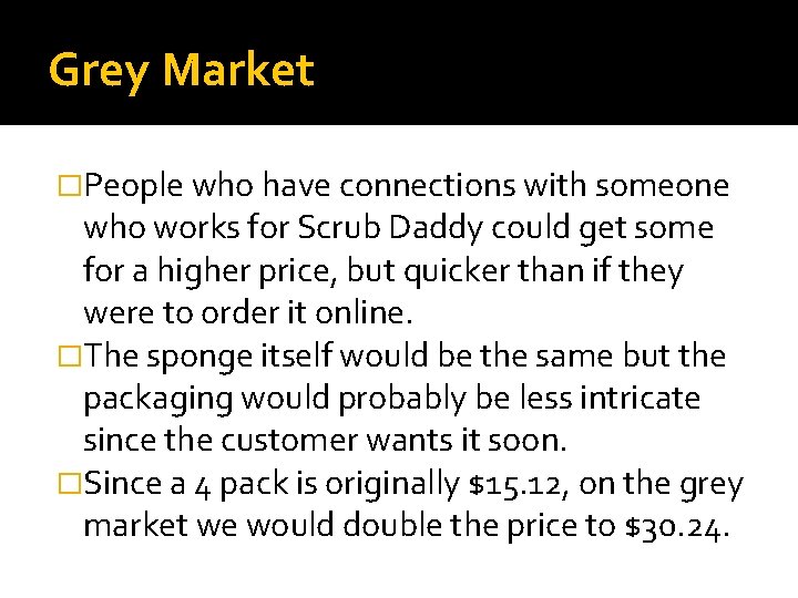 Grey Market �People who have connections with someone who works for Scrub Daddy could