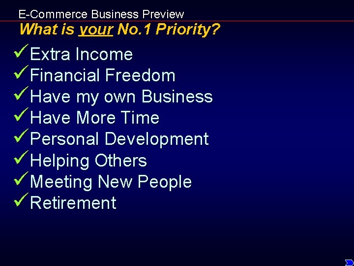 E-Commerce Business Preview What is your No. 1 Priority? üExtra Income üFinancial Freedom üHave