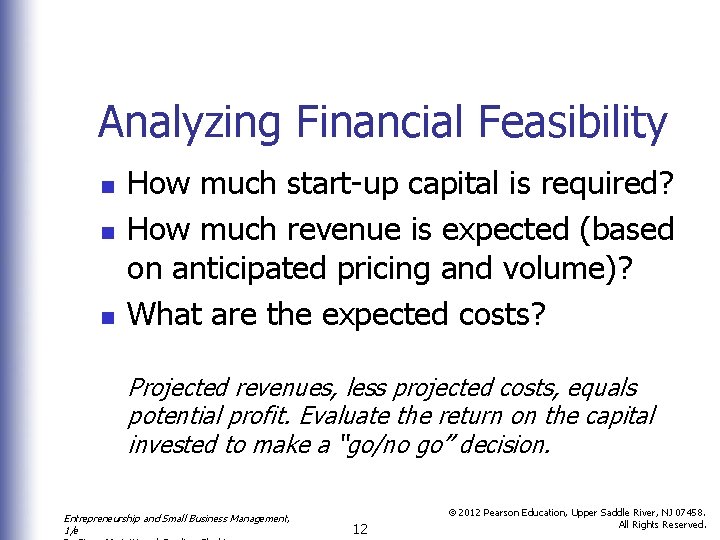 Analyzing Financial Feasibility n n n How much start-up capital is required? How much