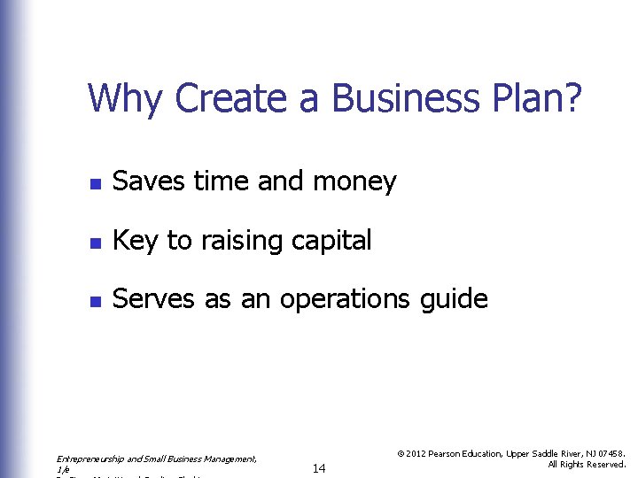 Why Create a Business Plan? n Saves time and money n Key to raising