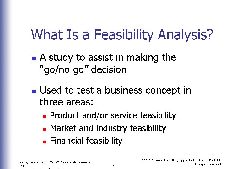 What Is a Feasibility Analysis? n n A study to assist in making the