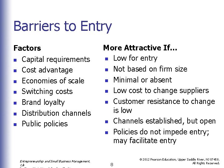 Barriers to Entry Factors n n n n Capital requirements Cost advantage Economies of