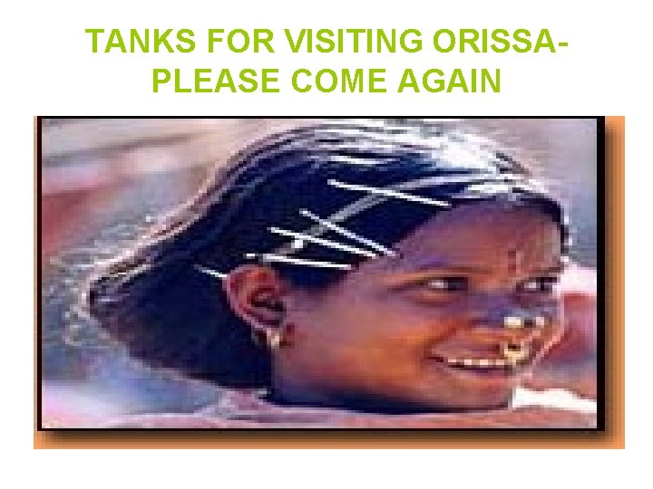 TANKS FOR VISITING ORISSAPLEASE COME AGAIN 