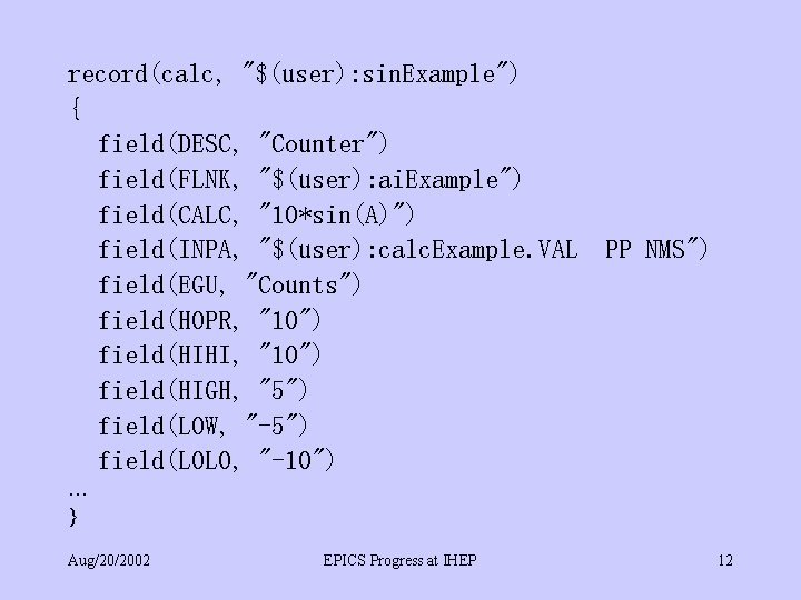 record(calc, "$(user): sin. Example") { field(DESC, "Counter") field(FLNK, "$(user): ai. Example") field(CALC, "10*sin(A)") field(INPA,