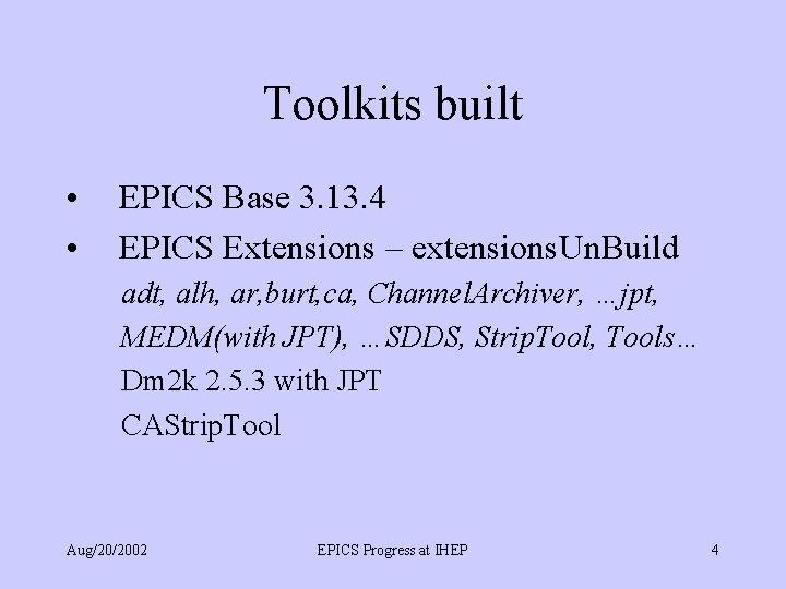 Toolkits built • • EPICS Base 3. 13. 4 EPICS Extensions – extensions. Un.