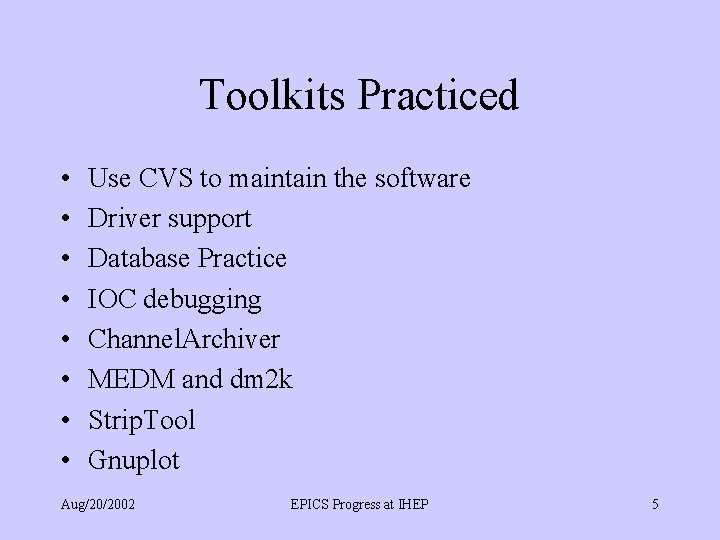 Toolkits Practiced • • Use CVS to maintain the software Driver support Database Practice