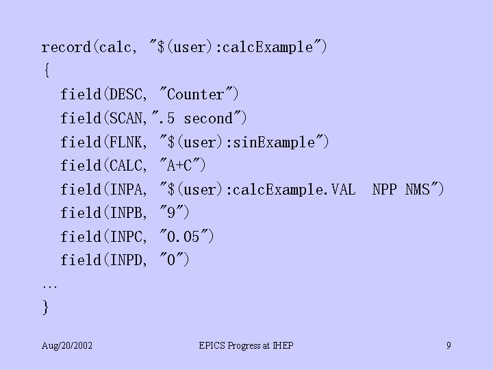 record(calc, "$(user): calc. Example") { field(DESC, "Counter") field(SCAN, ". 5 second") field(FLNK, "$(user): sin.