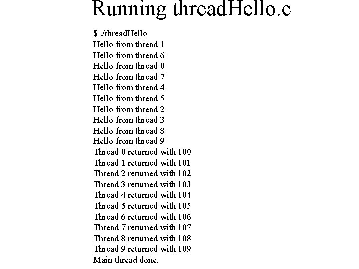 Running thread. Hello. c $. /thread. Hello from thread 1 Hello from thread 6 Running thread. Hello. c $. /thread. Hello from thread 1 Hello from thread 6