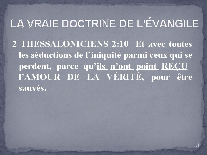 LA VRAIE DOCTRINE DE L’ÉVANGILE 2 THESSALONICIENS 2: 10 Et avec toutes les séductions