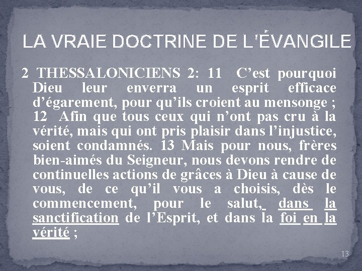 LA VRAIE DOCTRINE DE L’ÉVANGILE 2 THESSALONICIENS 2: 11 C’est pourquoi Dieu leur enverra