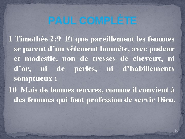 PAUL COMPLÈTE 1 Timothée 2: 9 Et que pareillement les femmes se parent d’un