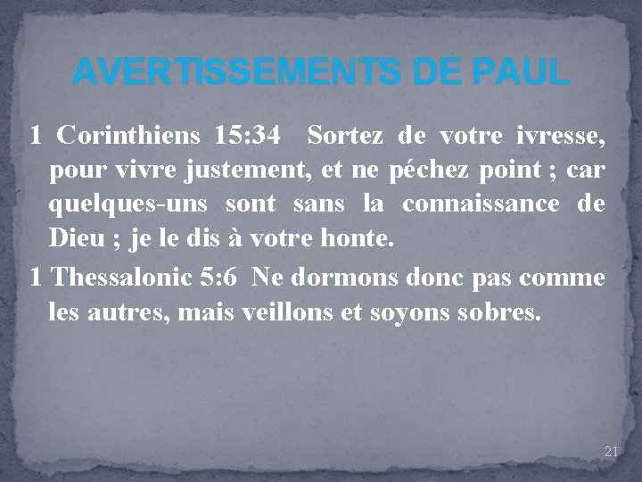 AVERTISSEMENTS DE PAUL 1 Corinthiens 15: 34 Sortez de votre ivresse, pour vivre justement,