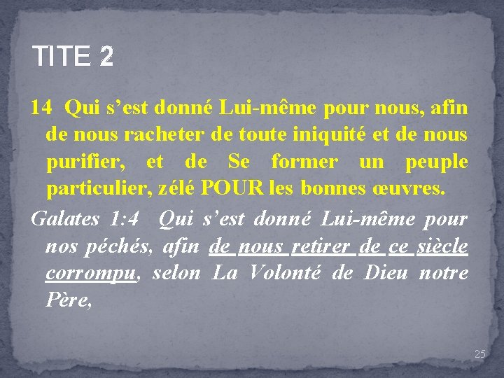 TITE 2 14 Qui s’est donné Lui-même pour nous, afin de nous racheter de