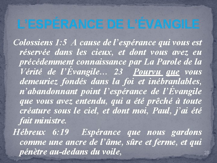 L’ESPÉRANCE DE L’ÉVANGILE Colossiens 1: 5 A cause de l’espérance qui vous est réservée