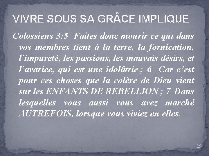 VIVRE SOUS SA GR CE IMPLIQUE Colossiens 3: 5 Faites donc mourir ce qui