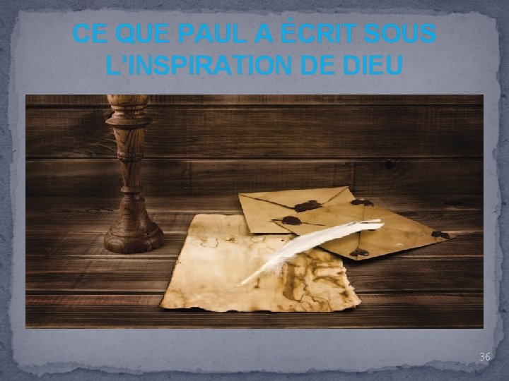 CE QUE PAUL A ÉCRIT SOUS L’INSPIRATION DE DIEU 36 