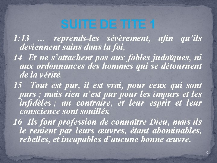 SUITE DE TITE 1 1: 13 … reprends-les sévèrement, afin qu’ils deviennent sains dans