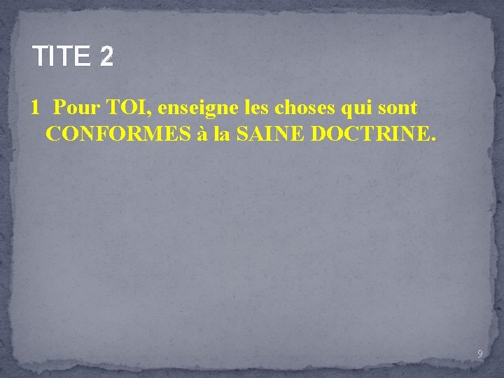 TITE 2 1 Pour TOI, enseigne les choses qui sont CONFORMES à la SAINE