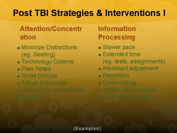 Post TBI Strategies & Interventions I Attention/Concentr ation Minimize Distractions (eg. Seating) Technology Options