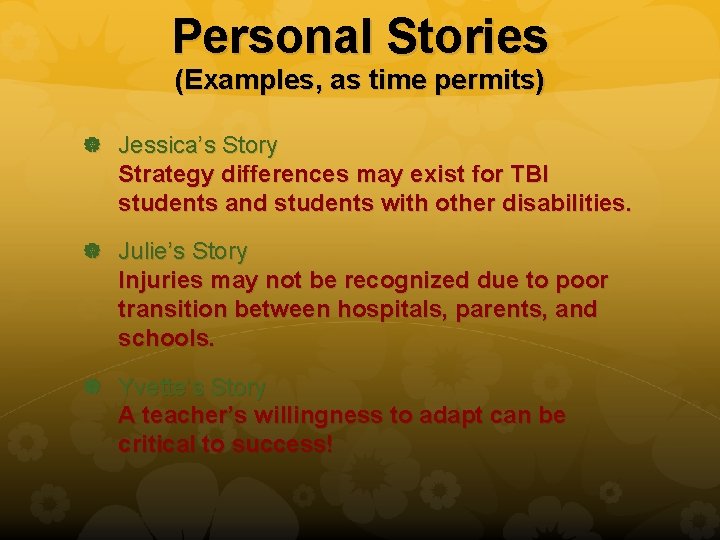 Personal Stories (Examples, as time permits) Jessica’s Story Strategy differences may exist for TBI