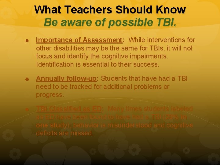 What Teachers Should Know Be aware of possible TBI. Importance of Assessment: While interventions