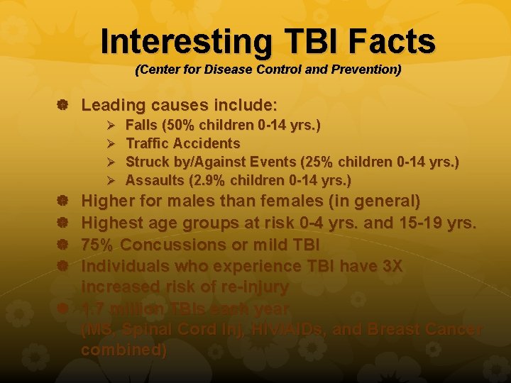 Interesting TBI Facts (Center for Disease Control and Prevention) Leading causes include: Ø Ø