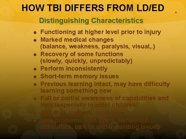 HOW TBI DIFFERS FROM LD/ED Distinguishing Characteristics Functioning at higher level prior to injury