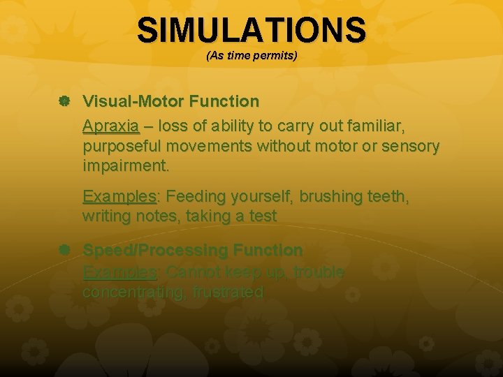 SIMULATIONS (As time permits) Visual-Motor Function Apraxia – loss of ability to carry out