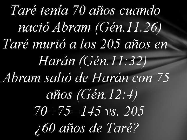 Taré tenía 70 años cuando nació Abram (Gén. 11. 26) Taré murió a los