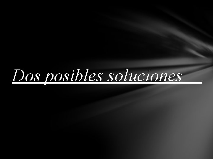 Dos posibles soluciones 