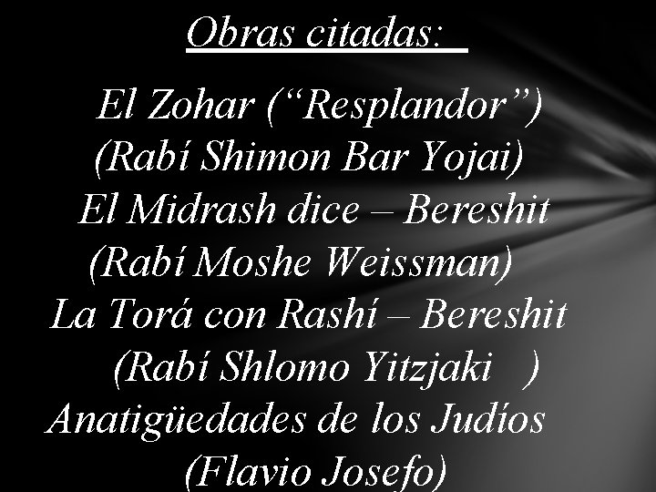 Obras citadas: El Zohar (“Resplandor”) (Rabí Shimon Bar Yojai) El Midrash dice – Bereshit