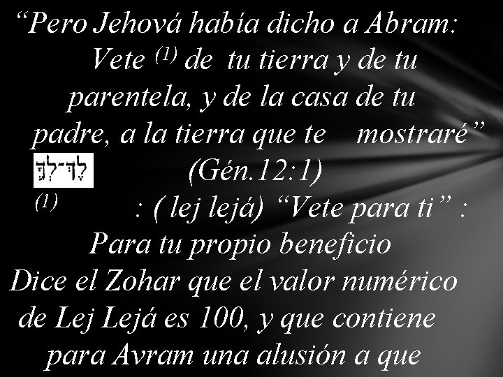 “Pero Jehová había dicho a Abram: Vete (1) de tu tierra y de tu