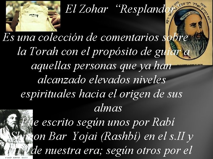  El Zohar “Resplandor” Es una colección de comentarios sobre la Torah con el