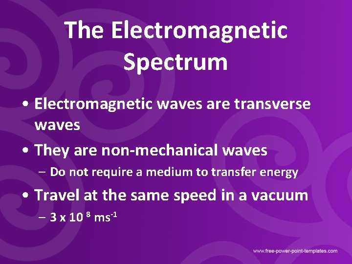 The Electromagnetic Spectrum • Electromagnetic waves are transverse waves • They are non-mechanical waves