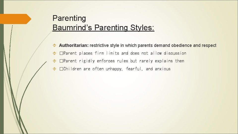 Parenting Baumrind’s Parenting Styles: Authoritarian: restrictive style in which parents demand obedience and respect