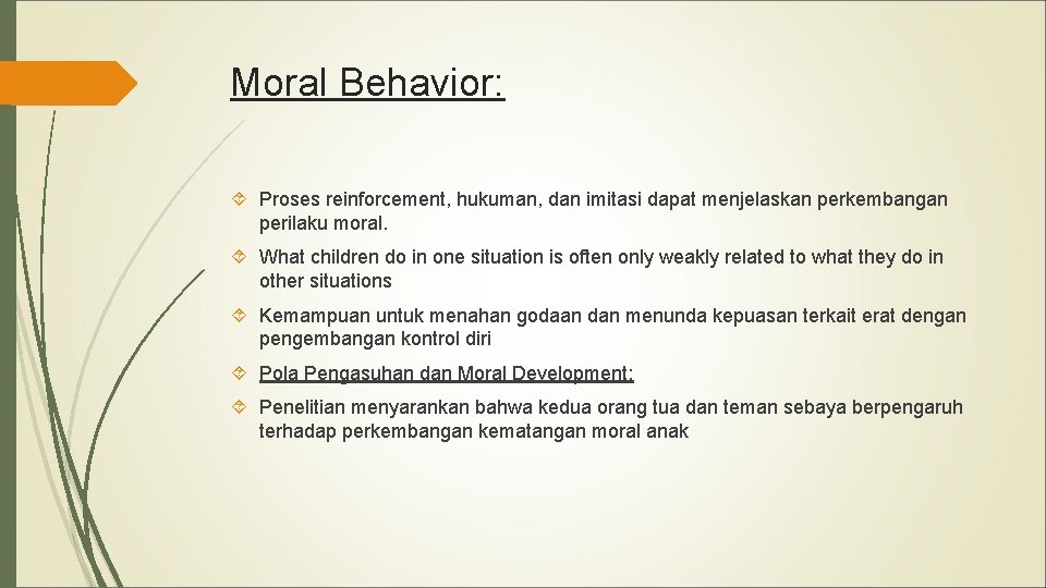 Moral Behavior: Proses reinforcement, hukuman, dan imitasi dapat menjelaskan perkembangan perilaku moral. What children